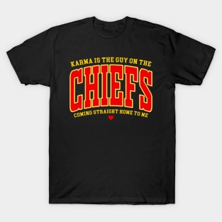 Karma is the guy on the Chiefs, Coming straight home to me T-Shirt